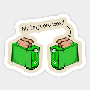 My Lungs Are Toast t-shirt Sticker